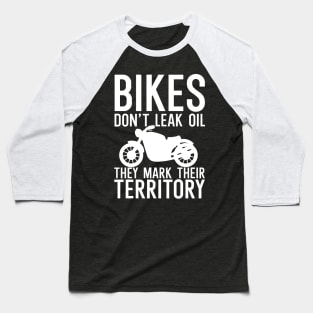 Bikes dont leak oil they mark their Baseball T-Shirt